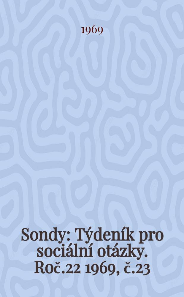 Sondy : Týdeník pro sociální otázky. Roč.22 1969, č.23
