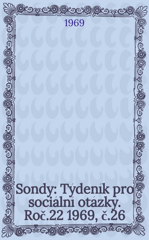 Sondy : Týdeník pro sociální otázky. Roč.22 1969, č.26