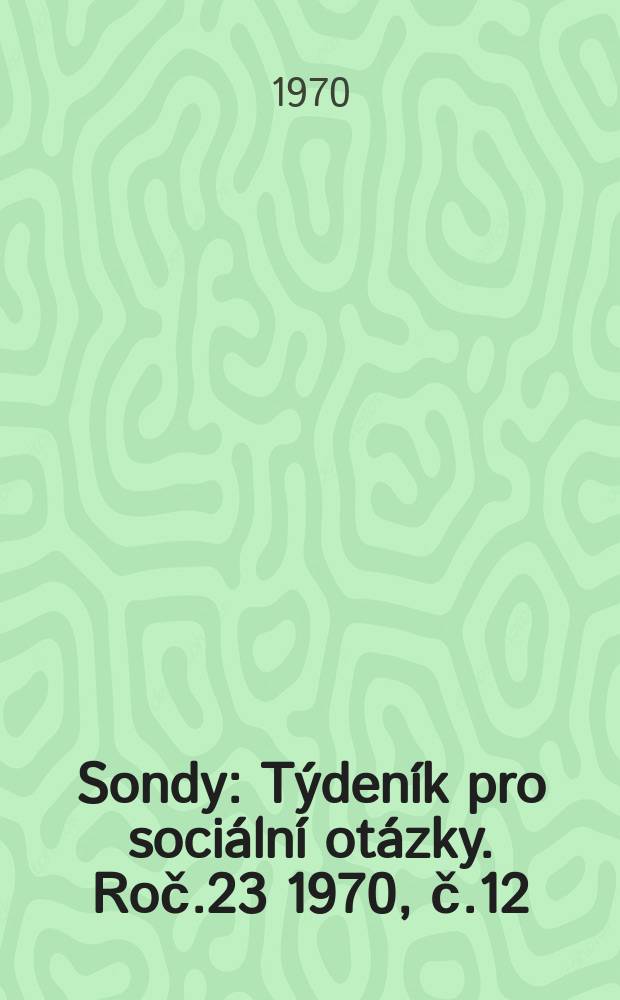 Sondy : Týdeník pro sociální otázky. Roč.23 1970, č.12