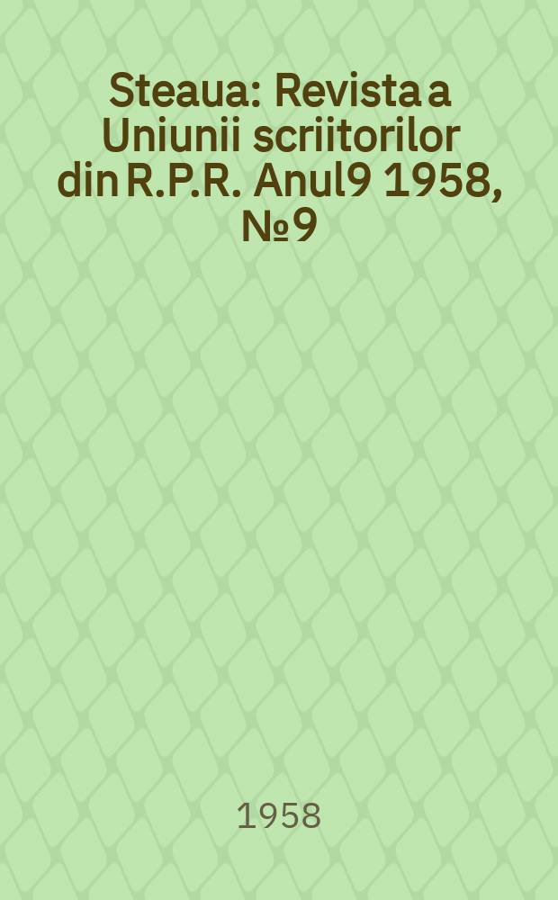 Steaua : Revista a Uniunii scriitorilor din R.P.R. Anul9 1958, №9(103)