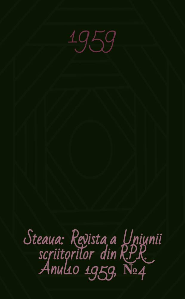 Steaua : Revista a Uniunii scriitorilor din R.P.R. Anul10 1959, №4(110)