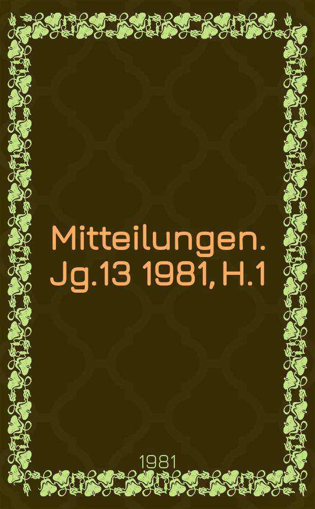 Mitteilungen. Jg.13 1981, H.1