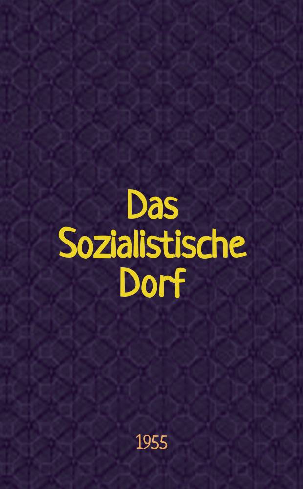 Das Sozialistische Dorf : Monatszeitschrift für Agrarpolitik. Jg.5 1955, H.6