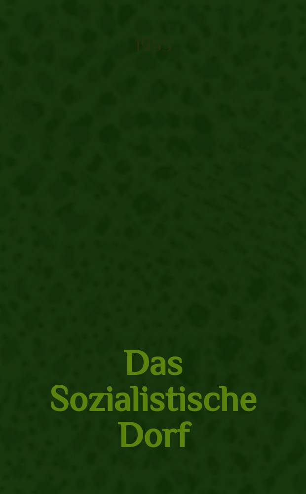 Das Sozialistische Dorf : Monatszeitschrift für Agrarpolitik. Jg.5 1955, H.9