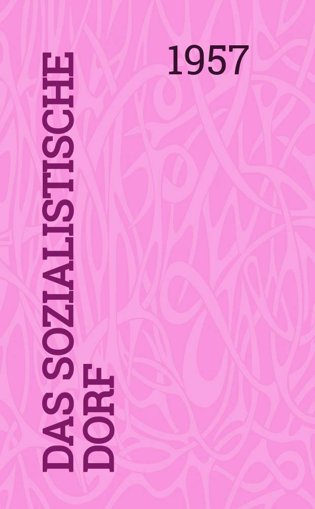 Das Sozialistische Dorf : Monatszeitschrift f&uuml;r Agrarpolitik. Jg.7 1957, №4