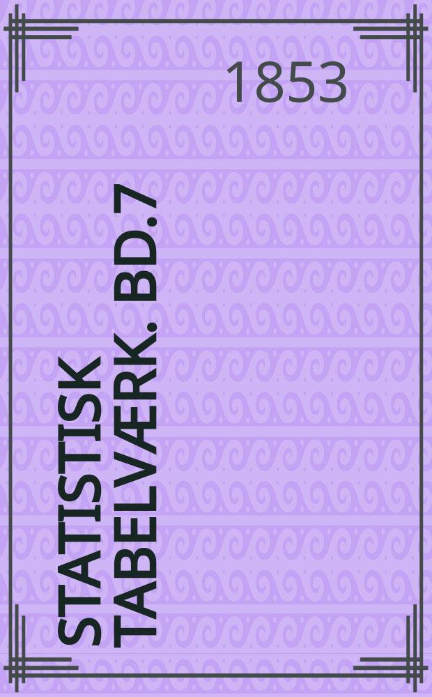 Statistisk tabelværk. Bd.7