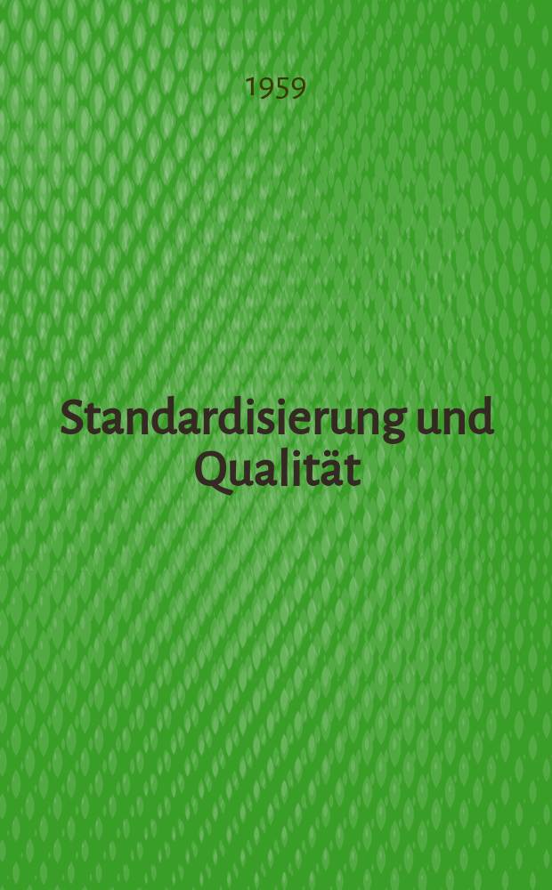 Standardisierung und Qualität : Organ des Amtes für Standardisierung, Messwesen und Warenprüfung. Jg.5 1959, H.5