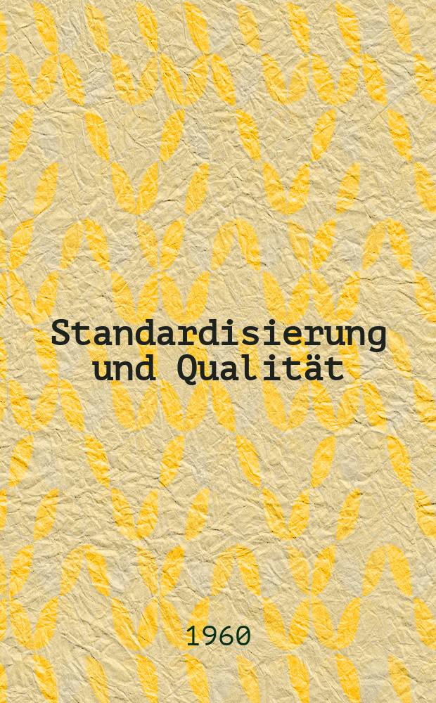 Standardisierung und Qualität : Organ des Amtes für Standardisierung, Messwesen und Warenprüfung. Jg.6 1960, H.7