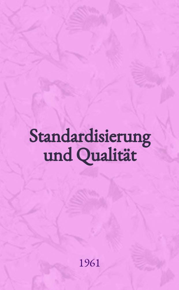 Standardisierung und Qualität : Organ des Amtes für Standardisierung, Messwesen und Warenprüfung. Jg.7 1961, H.11
