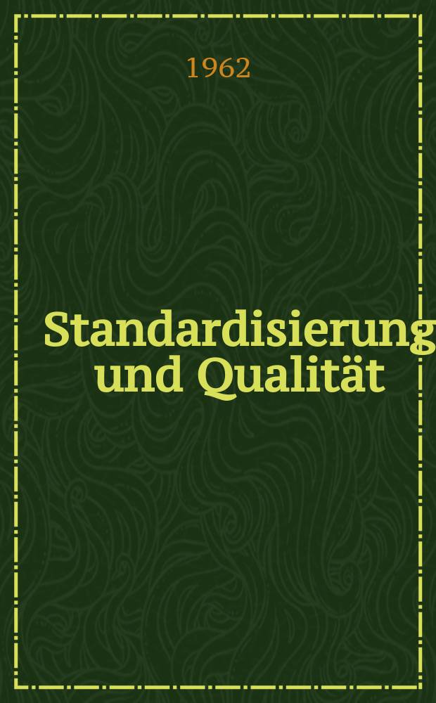 Standardisierung und Qualität : Organ des Amtes für Standardisierung, Messwesen und Warenprüfung. Jg.8 1962, H.8