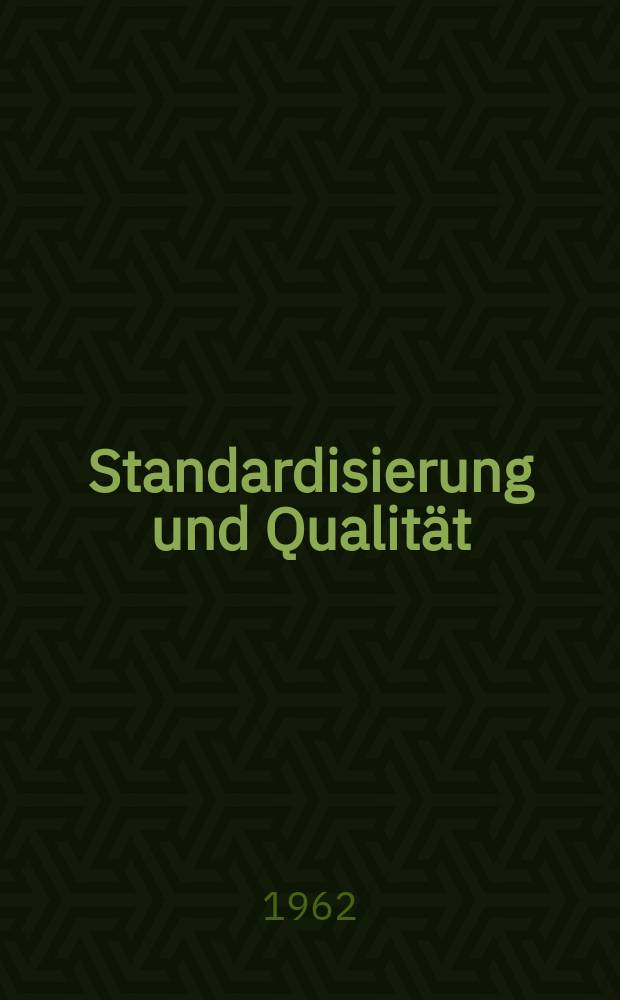 Standardisierung und Qualität : Organ des Amtes für Standardisierung, Messwesen und Warenprüfung. Jg.8 1962, H.14