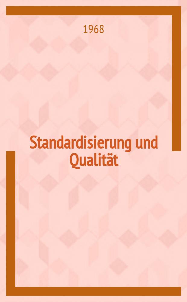 Standardisierung und Qualität : Organ des Amtes für Standardisierung, Messwesen und Warenprüfung. Jg.14 1968, H.3
