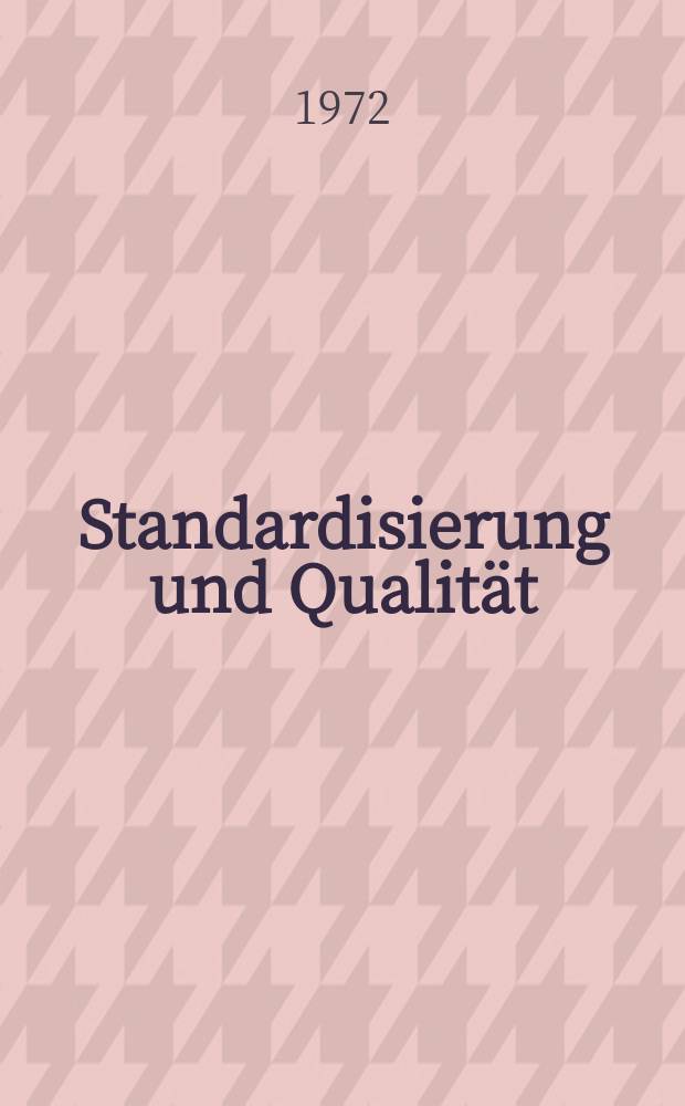 Standardisierung und Qualität : Organ des Amtes für Standardisierung, Messwesen und Warenprüfung. Jg.18 1972, H.7