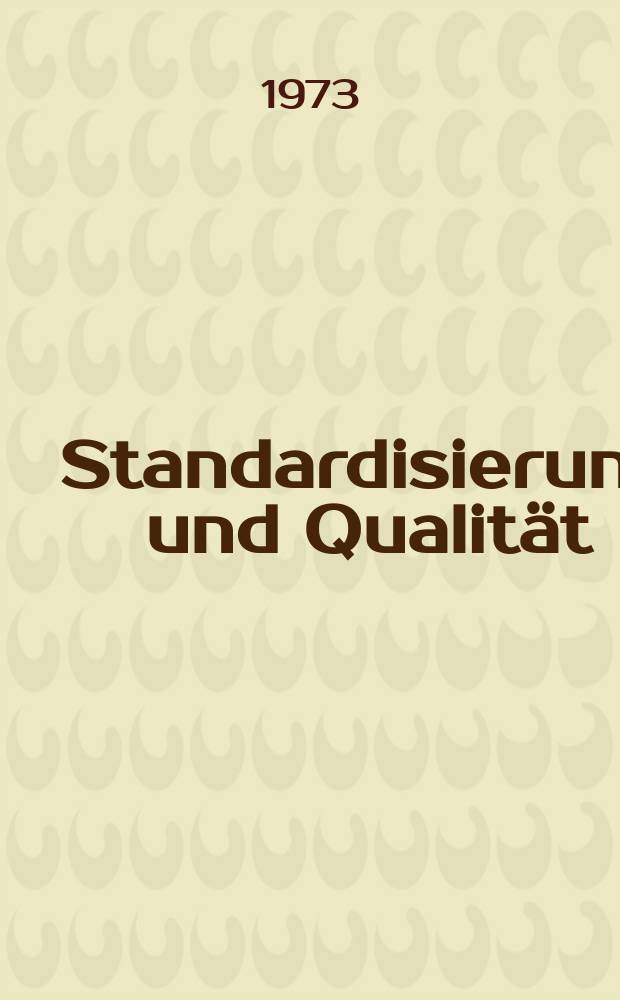 Standardisierung und Qualität : Organ des Amtes für Standardisierung, Messwesen und Warenprüfung. Jg.19 1973, H.11