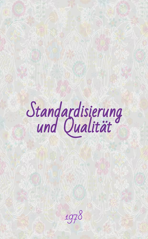 Standardisierung und Qualität : Organ des Amtes für Standardisierung, Messwesen und Warenprüfung. Jg.24 1978, H.6
