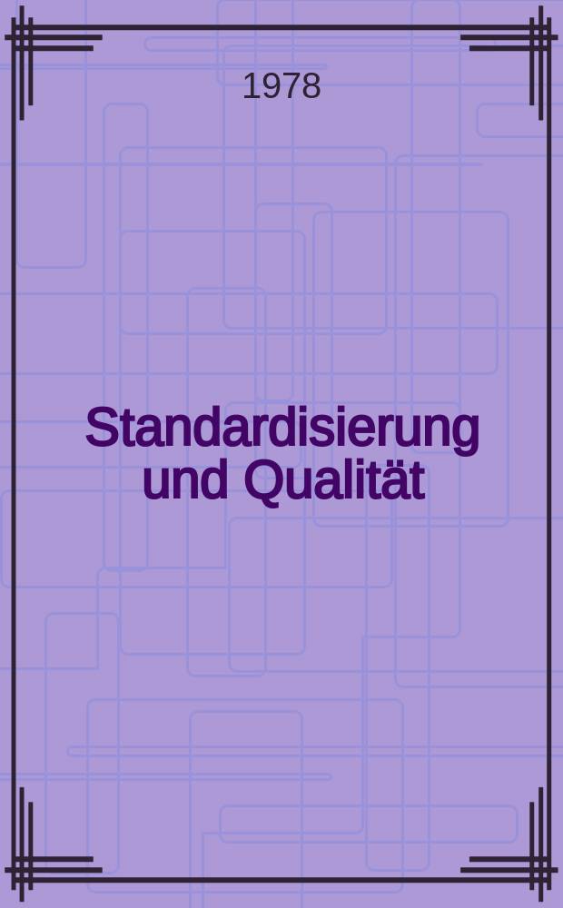 Standardisierung und Qualität : Organ des Amtes für Standardisierung, Messwesen und Warenprüfung. Jg.24 1978, H.7