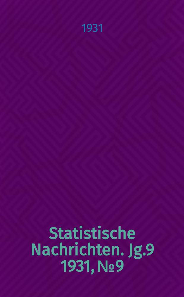 Statistische Nachrichten. Jg.9 1931, №9