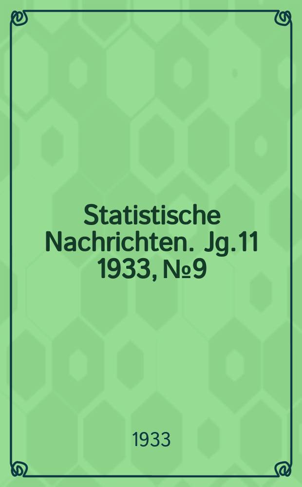 Statistische Nachrichten. Jg.11 1933, №9