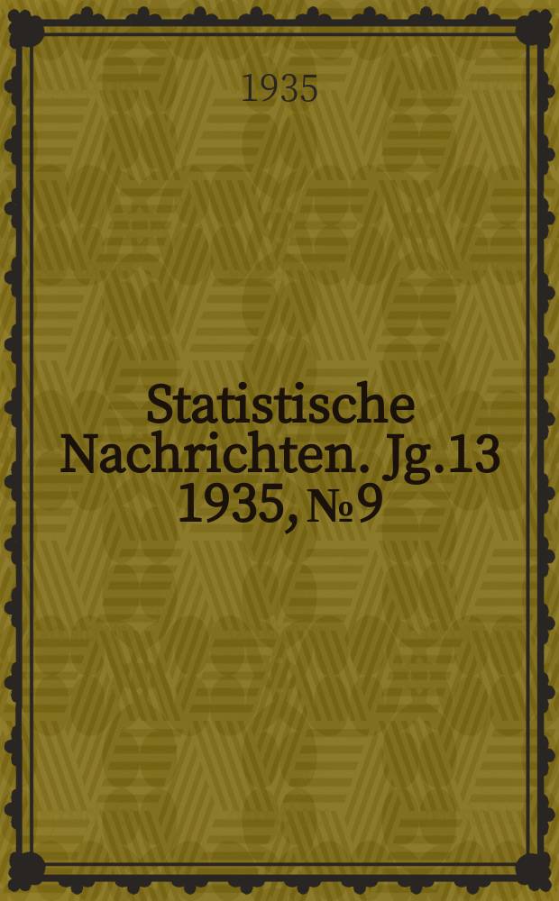 Statistische Nachrichten. Jg.13 1935, №9