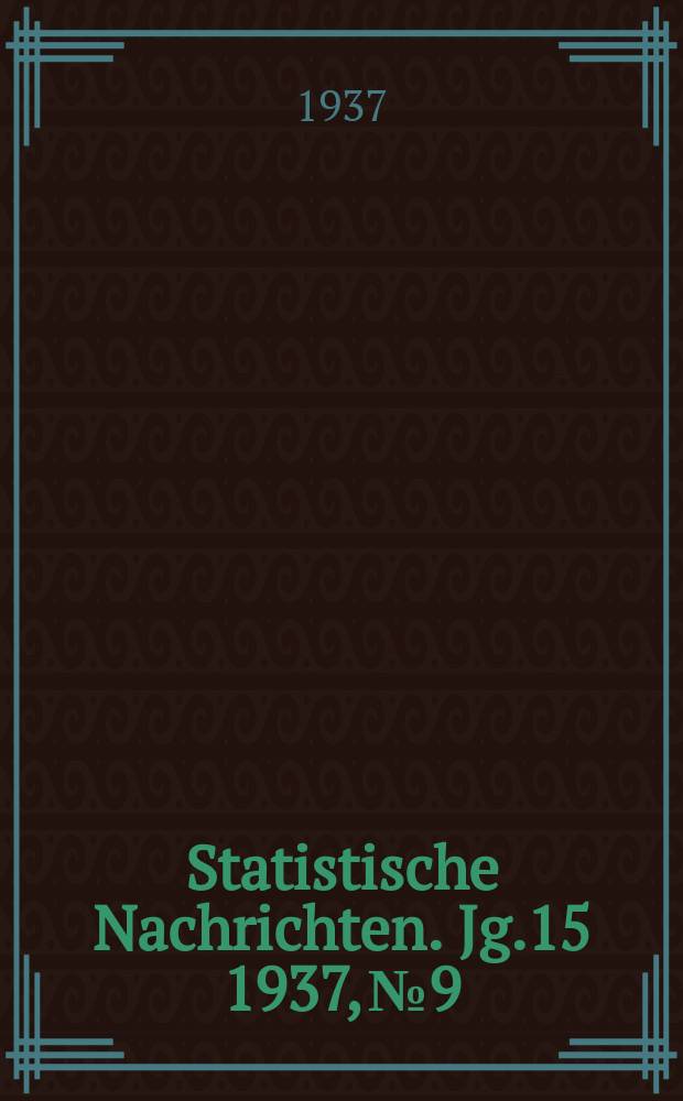 Statistische Nachrichten. Jg.15 1937, №9