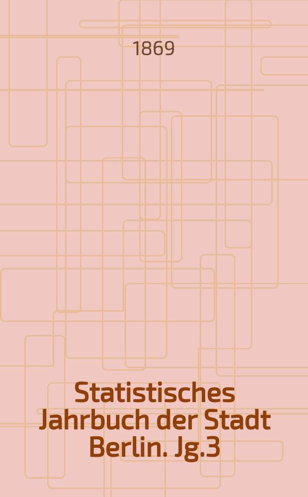 Statistisches Jahrbuch der Stadt Berlin. Jg.3