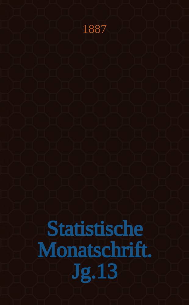 Statistische Monatschrift. Jg.13