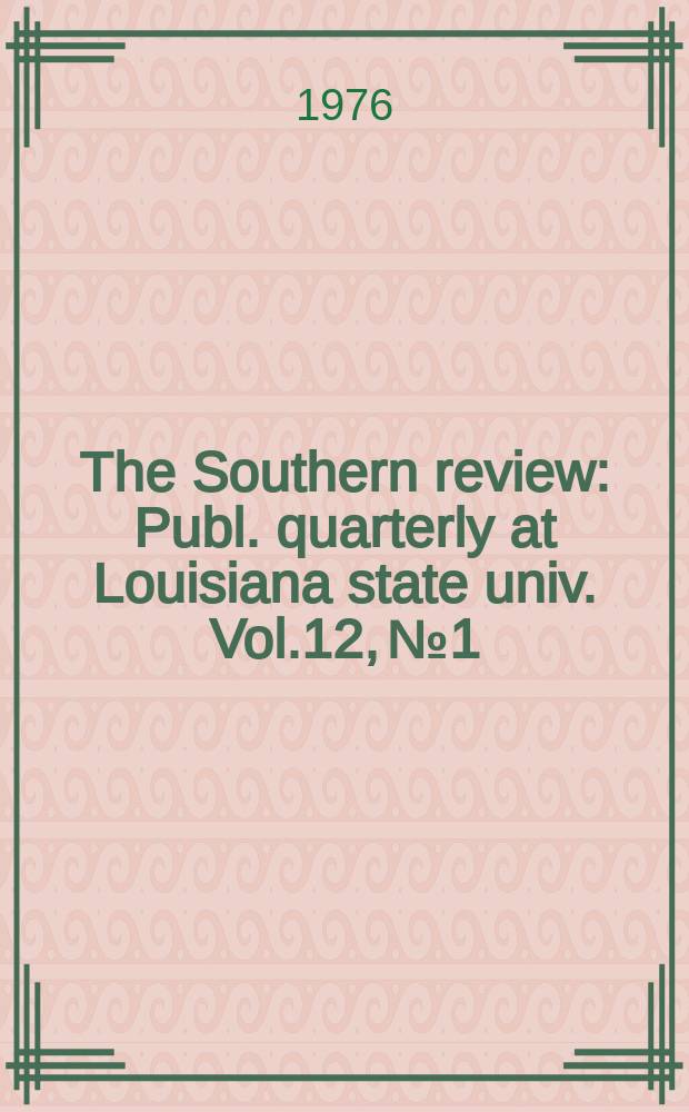 The Southern review : Publ. quarterly at Louisiana state univ. Vol.12, №1