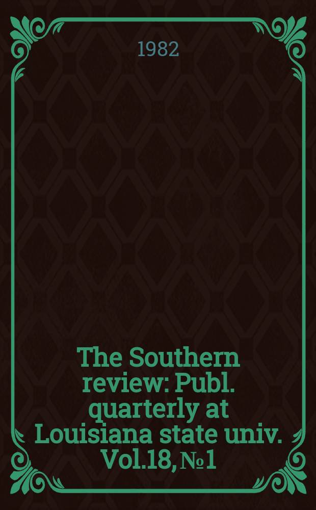 The Southern review : Publ. quarterly at Louisiana state univ. Vol.18, №1