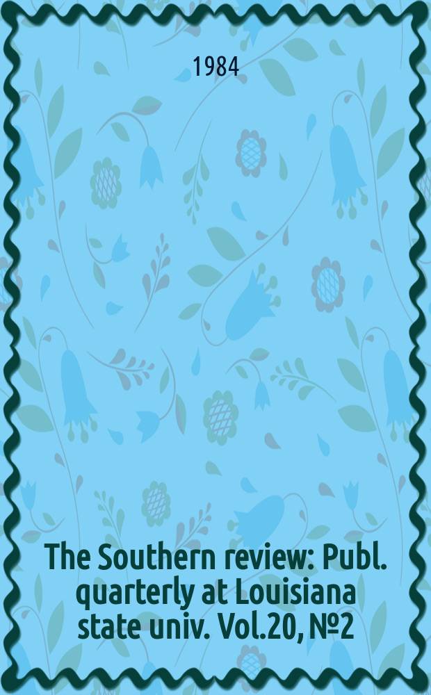 The Southern review : Publ. quarterly at Louisiana state univ. Vol.20, №2