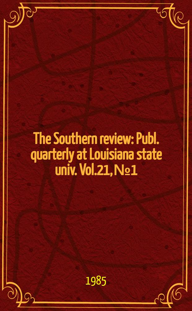 The Southern review : Publ. quarterly at Louisiana state univ. Vol.21, №1