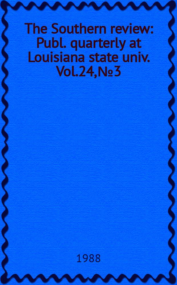 The Southern review : Publ. quarterly at Louisiana state univ. Vol.24, №3