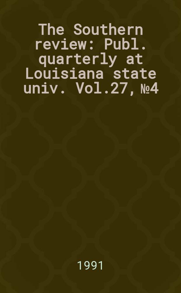 The Southern review : Publ. quarterly at Louisiana state univ. Vol.27, №4