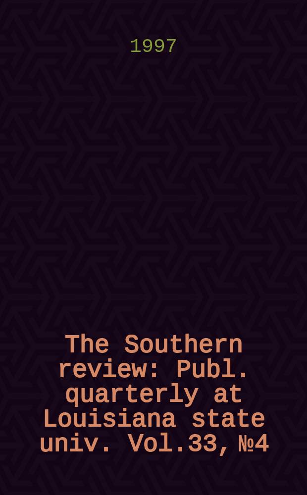 The Southern review : Publ. quarterly at Louisiana state univ. Vol.33, №4