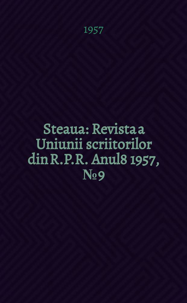Steaua : Revista a Uniunii scriitorilor din R.P.R. Anul8 1957, №9(91)