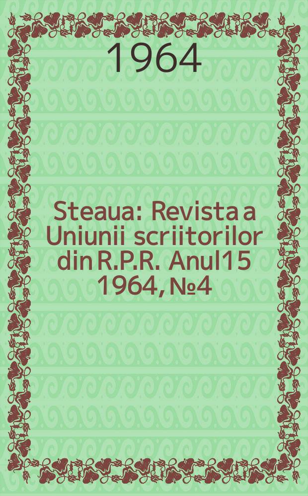 Steaua : Revista a Uniunii scriitorilor din R.P.R. Anul15 1964, №4