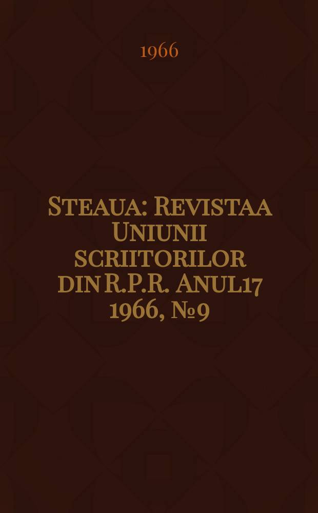Steaua : Revista a Uniunii scriitorilor din R.P.R. Anul17 1966, №9(201)