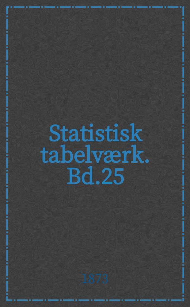 Statistisk tabelværk. Bd.25