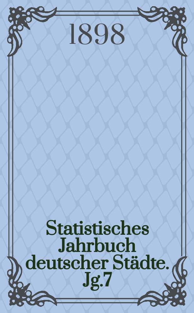 Statistisches Jahrbuch deutscher Städte. Jg.7