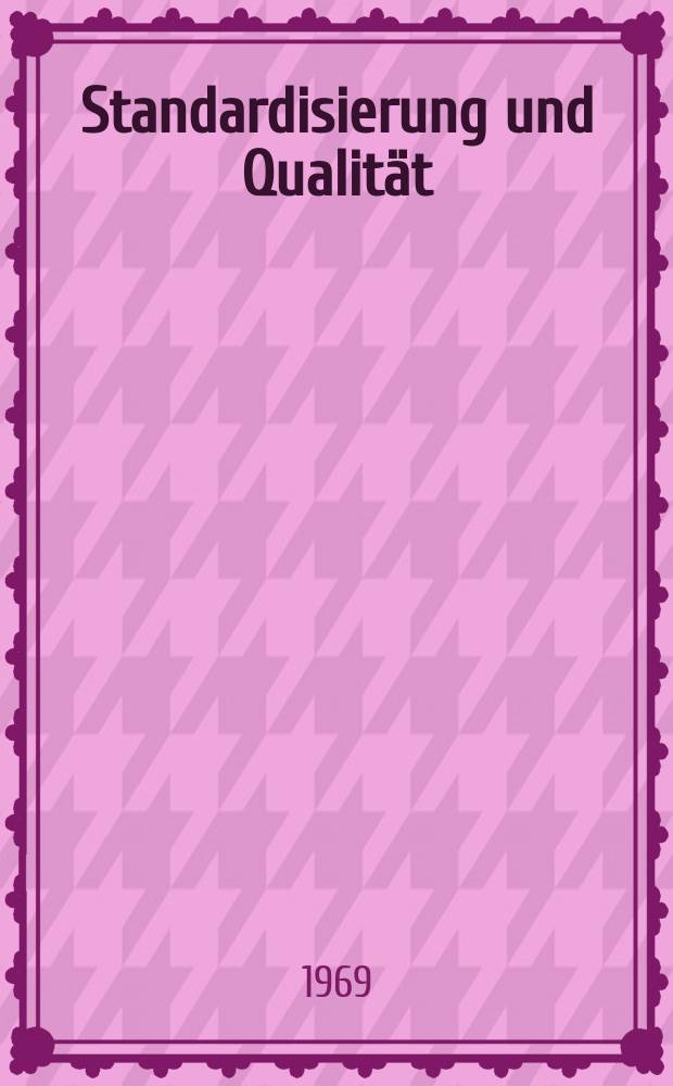 Standardisierung und Qualit&auml;t : Organ des Amtes f&uuml;r Standardisierung, Messwesen und Warenpr&uuml;fung. Jg.15 1969, H.5
