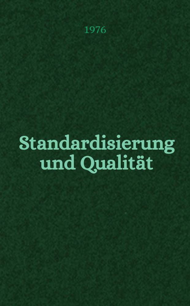 Standardisierung und Qualität : Organ des Amtes für Standardisierung, Messwesen und Warenprüfung. Jg.22 1976, H.8