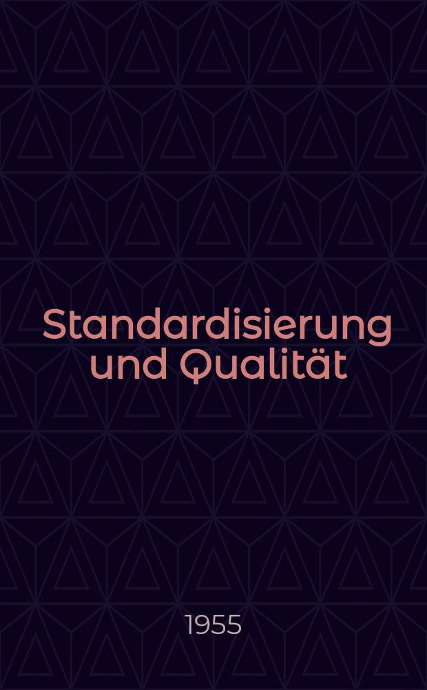 Standardisierung und Qualität : Organ des Amtes für Standardisierung, Messwesen und Warenprüfung. Jg.1 1955, H.7