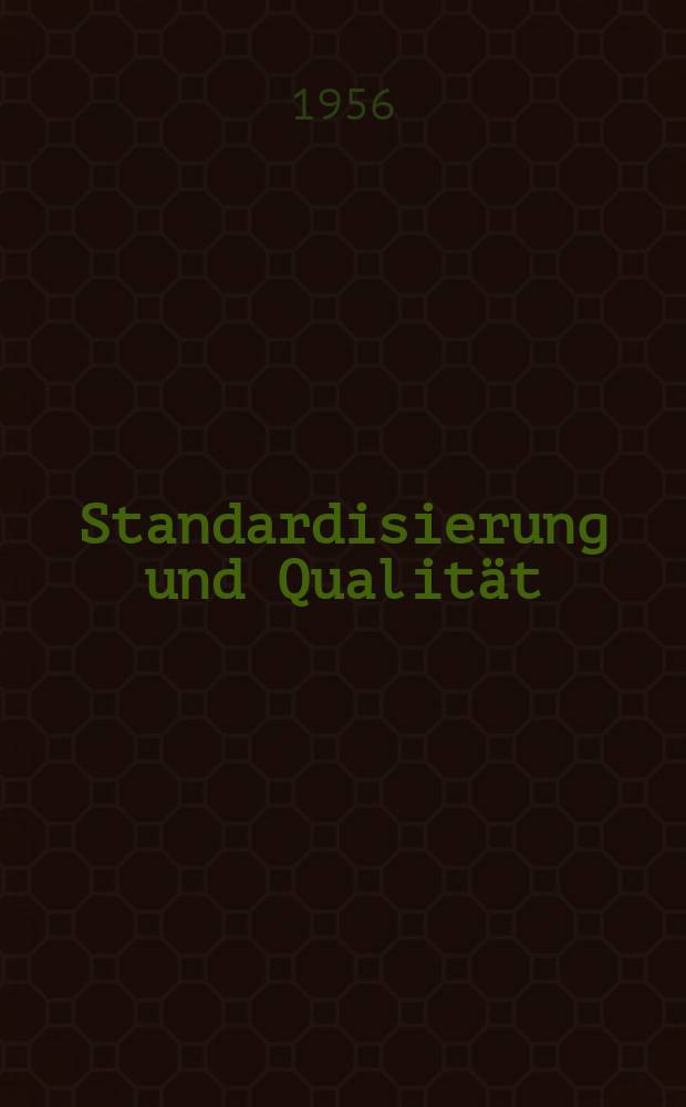 Standardisierung und Qualit&auml;t : Organ des Amtes f&uuml;r Standardisierung, Messwesen und Warenpr&uuml;fung. Jg.2 1956, H.4