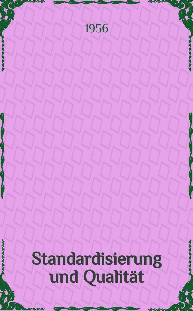 Standardisierung und Qualität : Organ des Amtes für Standardisierung, Messwesen und Warenprüfung. Jg.2 1956, H.6
