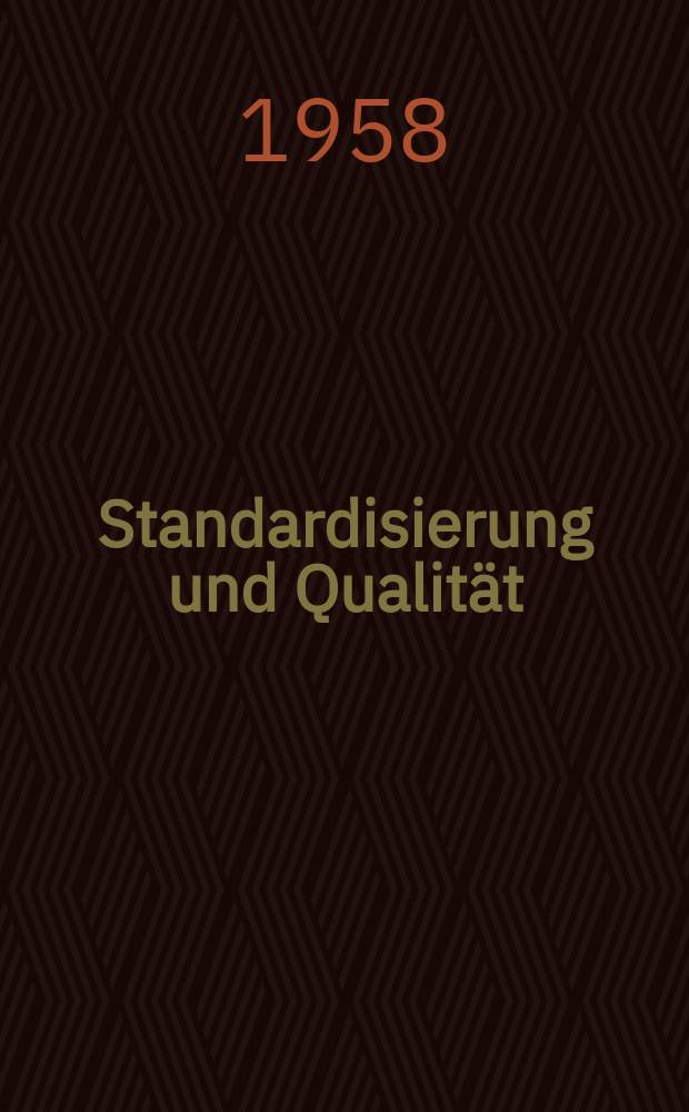 Standardisierung und Qualität : Organ des Amtes für Standardisierung, Messwesen und Warenprüfung. Jg.4 1958, H.6