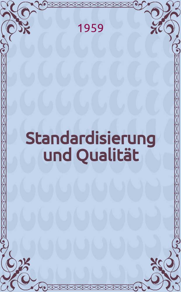 Standardisierung und Qualität : Organ des Amtes für Standardisierung, Messwesen und Warenprüfung. Jg.5 1959, H.3