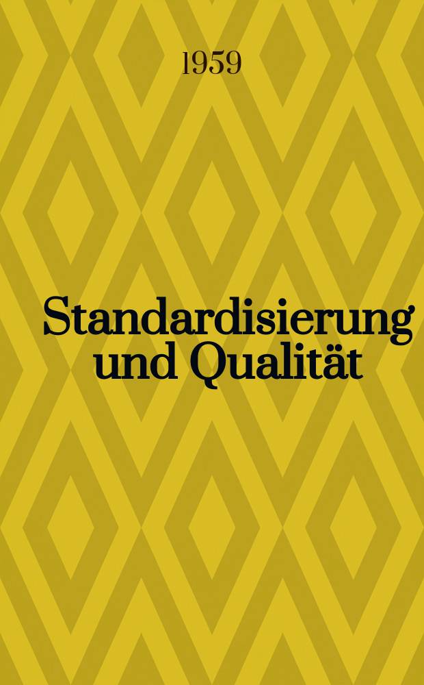 Standardisierung und Qualität : Organ des Amtes für Standardisierung, Messwesen und Warenprüfung. Jg.5 1959, H.11