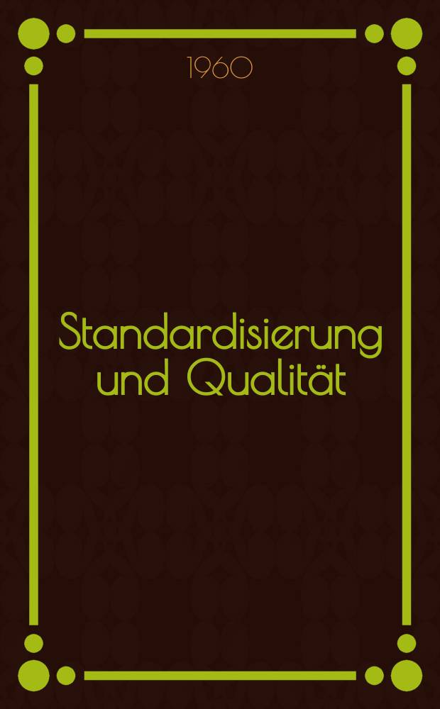Standardisierung und Qualität : Organ des Amtes für Standardisierung, Messwesen und Warenprüfung. Jg.6 1960, H.12