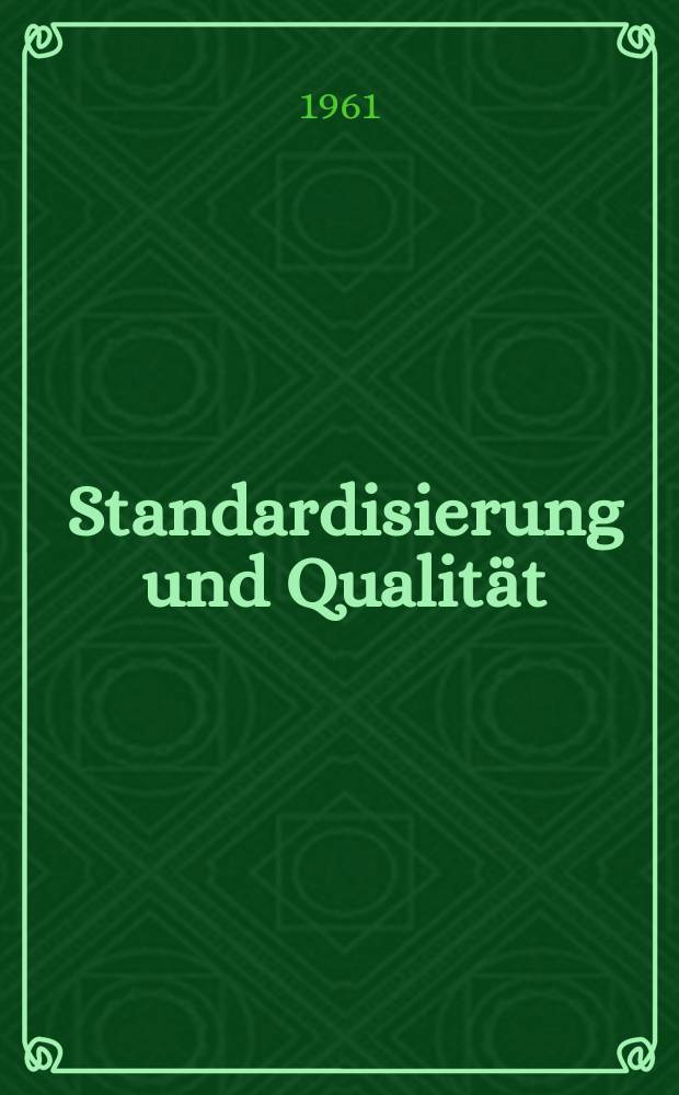 Standardisierung und Qualität : Organ des Amtes für Standardisierung, Messwesen und Warenprüfung. Jg.7 1961, H.2