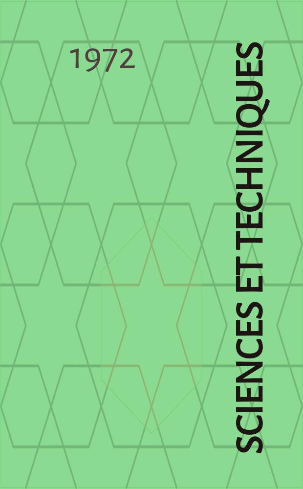Sciences et techniques : Revue mensuelle publ. sous l'égide de la Soc. des ingénieurs civils de France. 1972, №27
