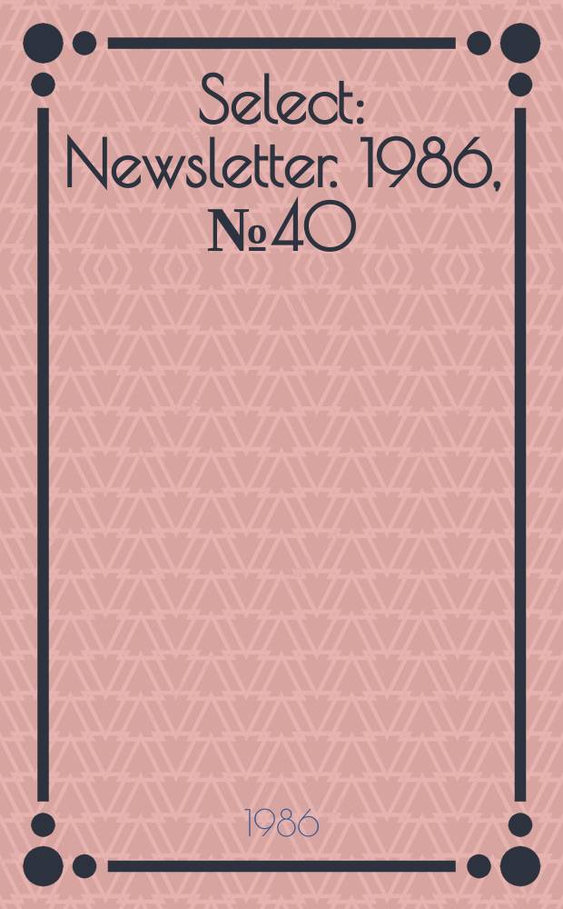 Select : Newsletter. 1986, №40